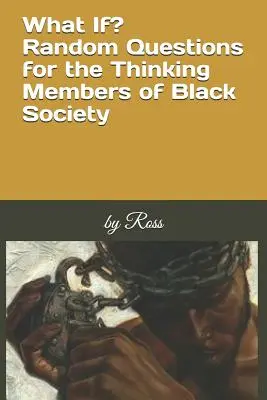 Čo keby? Náhodné otázky pre mysliacich členov černošskej spoločnosti - What If?: Random Questions for the Thinking Members of Black Society