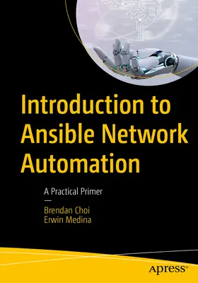 Úvod do automatizácie siete Ansible: Praktický úvod do problematiky: Úvod do automatizácie siete: Praktický úvod do automatizácie siete - Introduction to Ansible Network Automation: A Practical Primer