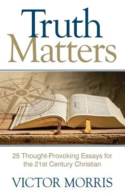 Na pravde záleží: 25 podnetných esejí pre kresťanov 21. storočia - Truth Matters: 25 Thought-Provoking Essays for 21st Century Christians