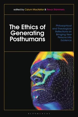 Etika vytvárania postľudí: Filozofické a teologické úvahy o vytváraní nových osôb - The Ethics of Generating Posthumans: Philosophical and Theological Reflections on Bringing New Persons Into Existence