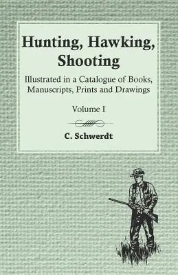 Lov, poľovačka, streľba - Ilustrované v katalógu kníh, rukopisov, tlačí a kresieb - I. zväzok - Hunting, Hawking, Shooting - Illustrated in a Catalogue of Books, Manuscripts, Prints and Drawings - Volume I