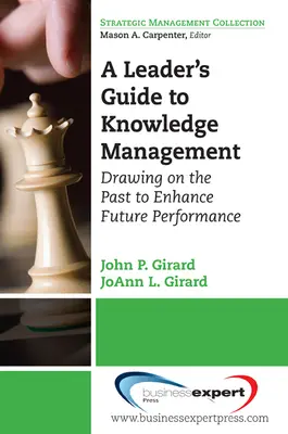 Sprievodca vedúceho pracovníka riadením znalostí: Príručka pre vedúcich pracovníkov: Čerpanie z minulosti na zvýšenie budúcej výkonnosti - A Leader's Guide to Knowledge Management: Drawing on the Past to Enhance Future Performance