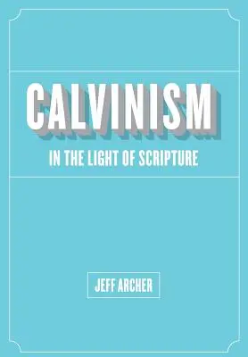 Kalvinizmus vo svetle Písma - Calvinism in Light of Scripture