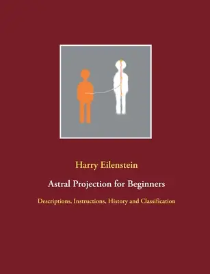 Astrálna projekcia pre začiatočníkov: Astrálne schopnosti: pre začiatočníkov: popisy, návody, história a klasifikácia - Astral Projection for Beginners: Descriptions, Instructions, History and Classification