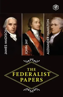 The Federalist Papers: Zbierka esejí napísaných v prospech novej ústavy (Hamilton (Autor) Alexander) - The Federalist Papers: A Collection of Essays Written in Favour of the New Constitution (Hamilton (Author) Alexander)