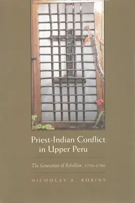 Kňazsko-indiánsky konflikt v Hornom Peru: Generácia povstania v rokoch 1750 - 1780 - Priest-Indian Conflict in Upper Peru: The Generation of Rebellion, 1750-1780