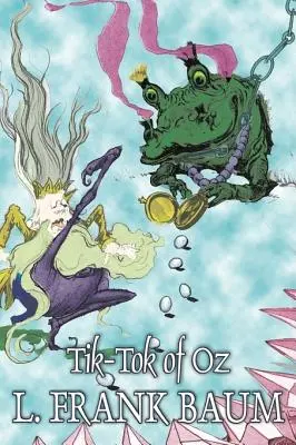 Tik-Tok z krajiny Oz by L. Frank Baum, Fantastika, Fantasy, Rozprávky, Ľudové rozprávky, Legendy a mytológia - Tik-Tok of Oz by L. Frank Baum, Fiction, Fantasy, Fairy Tales, Folk Tales, Legends & Mythology