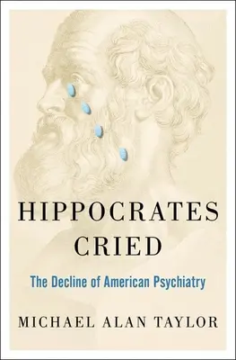 Hippokrates plakal: Úpadok americkej psychiatrie - Hippocrates Cried: The Decline of American Psychiatry