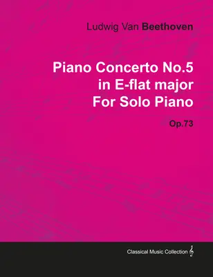 Klavírny koncert č. 5 - Es dur op. 73 - pre sólový klavír; so životopisom Josepha Ottena - Piano Concerto No. 5 - In E-Flat Major - Op. 73 - For Solo Piano;With a Biography by Joseph Otten