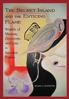 Tajomný ostrov a lákavý plameň: Svety spomienok, objavov a strát v japonskej poézii - The Secret Island and the Enticing Flame: Worlds of Memory, Discovery, and Loss in Japanese Poetry