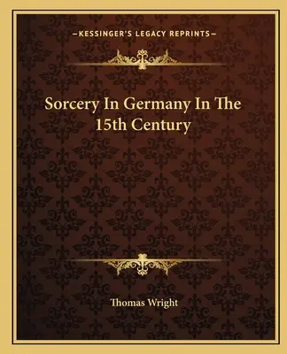 Čarodejníctvo v Nemecku v 15. storočí - Sorcery in Germany in the 15th Century