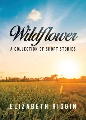 Divoké kvety: Zbierka poviedok - Wildflower: A Collection of Short Stories