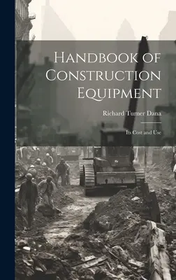 Príručka stavebných zariadení: Jej náklady a použitie - Handbook of Construction Equipment: Its Cost and Use