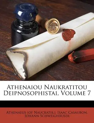 Athenaiou Naukratitou Deipnosophistai, zväzok 7 (Naucratis ). Athenaeus - Athenaiou Naukratitou Deipnosophistai, Volume 7 (Naucratis ). Athenaeus