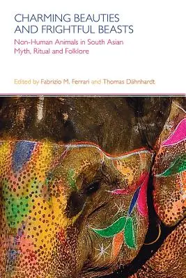 Pôvabné krásky a strašidelné zvieratá: Vydavateľstvo: Múzeum, rituál a folklór južnej Ázie: Neľudské zvieratá v mýtoch, rituáloch a folklóre južnej Ázie - Charming Beauties and Frightful Beasts: Non-Human Animals in South Asian Myth, Ritual, and Folklore
