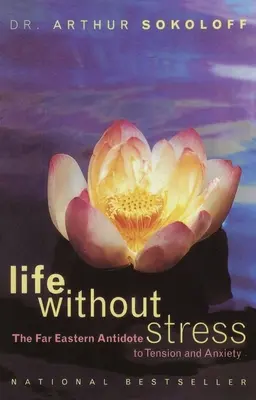 Život bez stresu: Diaľnovýchodný liek na napätie a úzkosť - Life Without Stress: The Far Eastern Antidote to Tension and Anxiety