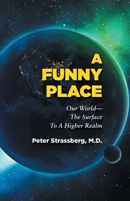 Zábavné miesto: Náš svet-povrch do vyšších sfér - A Funny Place: Our World-The Surface to a Higher Realm