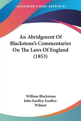 Skrátené vydanie Blackstonových komentárov k anglickým zákonom (1853) - An Abridgment Of Blackstone's Commentaries On The Laws Of England (1853)