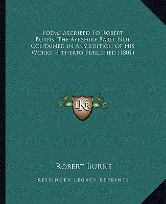 Básne pripisované Robertovi Burnsovi, bardovi z Ayrshire, ktoré nie sú obsiahnuté v žiadnom doteraz vydanom vydaní jeho diel (1801) - Poems Ascribed to Robert Burns, the Ayrshire Bard, Not Contained in Any Edition of His Works Hitherto Published (1801)