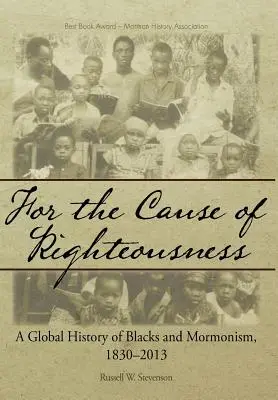 Za spravodlivosť: 1830-2013: Globálne dejiny černochov a mormonizmu - For the Cause of Righteousness: A Global History of Blacks and Mormonism, 1830-2013