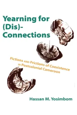 Túžba po (ne)spojeniach: Fikcie a trenice spolužitia v postkoloniálnom Kamerune - Yearning for (Dis)Connections: Fictions and Frictions of Coexistence in Postcolonial Cameroon
