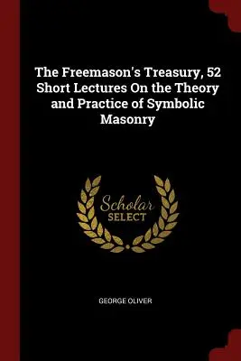 Slobodomurárska pokladnica, 52 krátkych prednášok o teórii a praxi symbolického slobodomurárstva - The Freemason's Treasury, 52 Short Lectures On the Theory and Practice of Symbolic Masonry