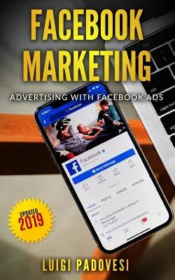 Marketing na Facebooku: Reklama na Facebooku - aktualizované na rok 2019 - Facebook Marketing: Advertising with Facebook Ads - Updated 2019