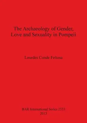 Archeológia pohlavia, lásky a sexuality v Pompejach - The Archaeology of Gender, Love and Sexuality in Pompeii