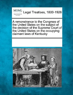 Remonštrácia Kongresu Spojených štátov amerických vo veci rozhodnutia Najvyššieho súdu Spojených štátov amerických o okupácii žalobcu - A Remonstrance to the Congress of the United States on the Subject of the Decision of the Supreme Court of the United States on the Occupying Claimant