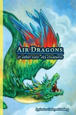 Vzdušní draci a iné vzácne nebeské tvory: Terénny sprievodca - Air Dragons & Other Rare Sky Creatures: A Field Guide