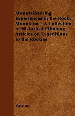 Horolezecké zážitky v Skalistých horách - zbierka historických horolezeckých článkov o expedíciách do Skalistých hôr - Mountaineering Experiences in the Rocky Mountains - A Collection of Historical Climbing Articles on Expeditions to the Rockies