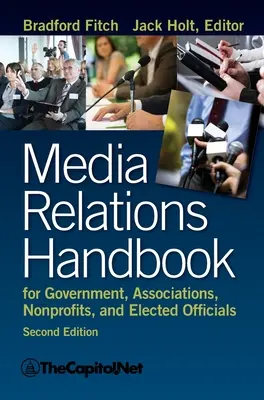 Príručka vzťahov s médiami pre štátnu správu, združenia, neziskové organizácie a volených predstaviteľov, 2e - Media Relations Handbook for Government, Associations, Nonprofits, and Elected Officials, 2e