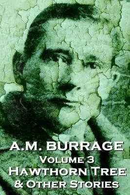 A.M. Burrage - The Hawthorn Tree & Other Stories: The Hawthorn Tree & Other Stories: Burrage: Klasika od majstra hororu - A.M. Burrage - The Hawthorn Tree & Other Stories: Classics From The Master Of Horror