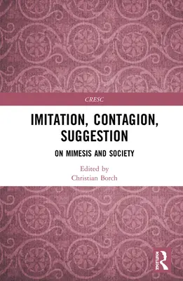 Imitácia, nákaza, sugescia: On Mimesis and Society (O mimézach a spoločnosti) - Imitation, Contagion, Suggestion: On Mimesis and Society