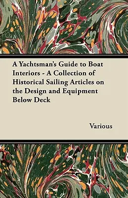Sprievodca jachtára interiérom lode - zbierka historických článkov o dizajne a vybavení podpalubia - A Yachtsman's Guide to Boat Interiors - A Collection of Historical Sailing Articles on the Design and Equipment Below Deck