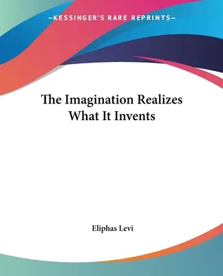 Predstavivosť realizuje to, čo si vymyslí - The Imagination Realizes What It Invents