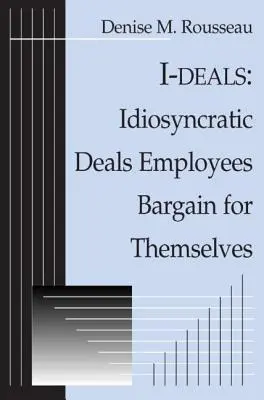 I-deals (Ja-zmluva): Príbeh o príbehu: Idiosynkratické dohody, ktoré si zamestnanci dohadujú sami pre seba - I-deals: Idiosyncratic Deals Employees Bargain for Themselves