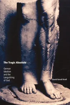 Tragické absolútno: nemecký idealizmus a chradnutie Boha - The Tragic Absolute: German Idealism and the Languishing of God