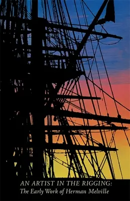 Umelec v lanovke: Raná tvorba Hermana Melvilla - An Artist in the Rigging: The Early Work of Herman Melville