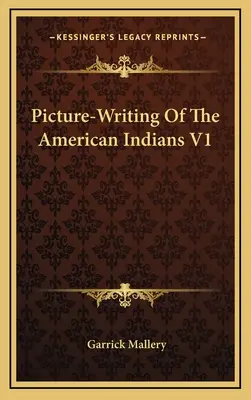 Obrázkové písmo amerických Indiánov V1 - Picture-Writing of the American Indians V1