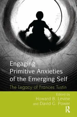 Zaoberanie sa primitívnymi úzkosťami rodiaceho sa Ja: odkaz Frances Tustinovej - Engaging Primitive Anxieties of the Emerging Self: The Legacy of Frances Tustin