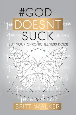 Boh nie je na nič: (ale tvoja chronická choroba áno) - God Doesn't Suck: (But Your Chronic Illness Does)