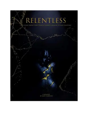 Neúnavne: Som živým dôkazom toho, že vždy existuje dôvod, prečo bojovať ďalej - Relentless: I Am Living Proof That There Is Always a Reason to Keep Fighting