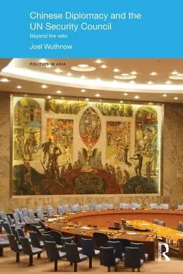 Čínska diplomacia a Bezpečnostná rada OSN: Čínska bezpečnostná rada a Bezpečnostná rada OSN - Chinese Diplomacy and the UN Security Council: Beyond the Veto