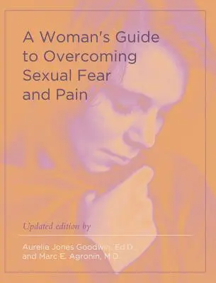 Ženský sprievodca prekonávaním sexuálneho strachu a bolesti - A Woman's Guide to Overcoming Sexual Fear and Pain