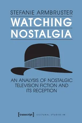 Sledovanie nostalgie: Analýza nostalgickej televíznej fikcie a jej recepcie - Watching Nostalgia: An Analysis of Nostalgic Television Fiction and Its Reception