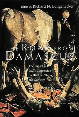 Cesta z Damasku: Pavlovo obrátenie: cesta z Damasku: vplyv Pavlovho obrátenia na jeho život, myslenie a službu - The Road from Damascus: The Impact of Paul's Conversion on His Life, Thought, and Ministry