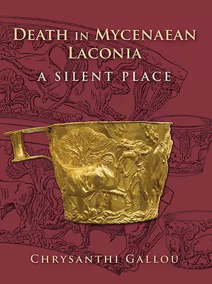 Smrť v mykénskej Lakónii (17. až 11. stor. pred Kr.): Mlčanlivé miesto - Death in Mycenaean Lakonia (17th to 11th C. Bc): A Silent Place