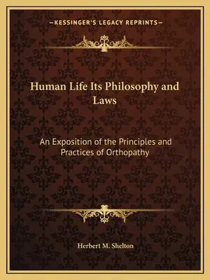 Ľudský život jeho filozofia a zákony: Výklad princípov a praxe ortopatie - Human Life Its Philosophy and Laws: An Exposition of the Principles and Practices of Orthopathy