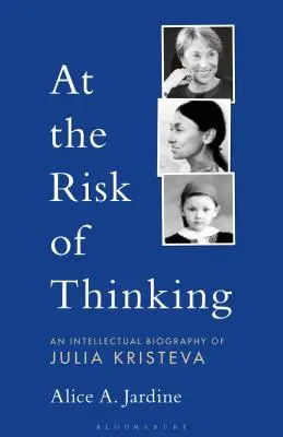 S rizikom myslenia: Intelektuálny životopis Júlie Kristevy - At the Risk of Thinking: An Intellectual Biography of Julia Kristeva